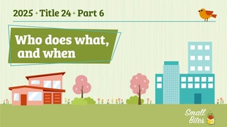 Who Does What & When &mdash; Title 24, Part 6